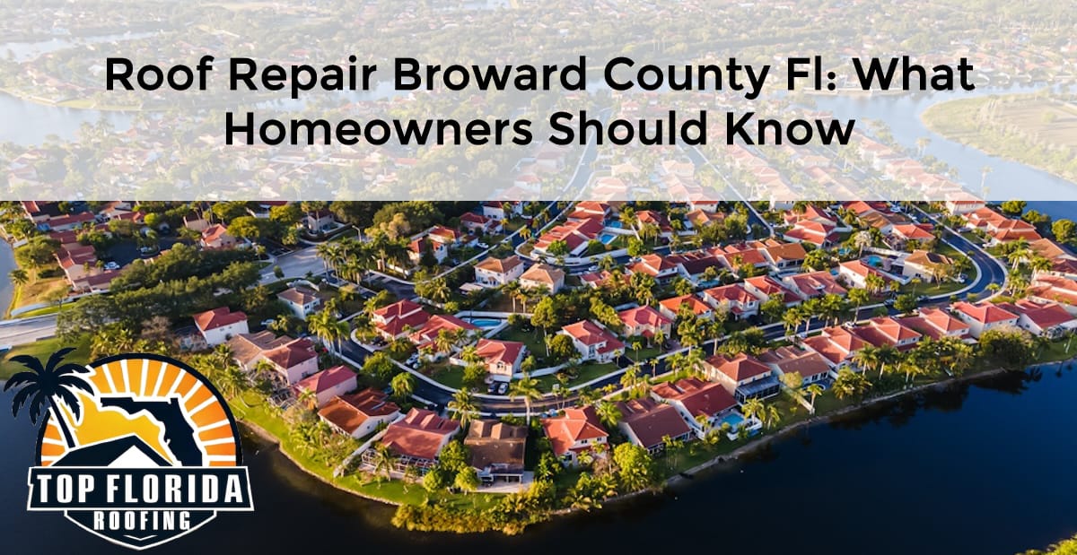 Roof Repair Broward County FL: What Homeowners Should Know