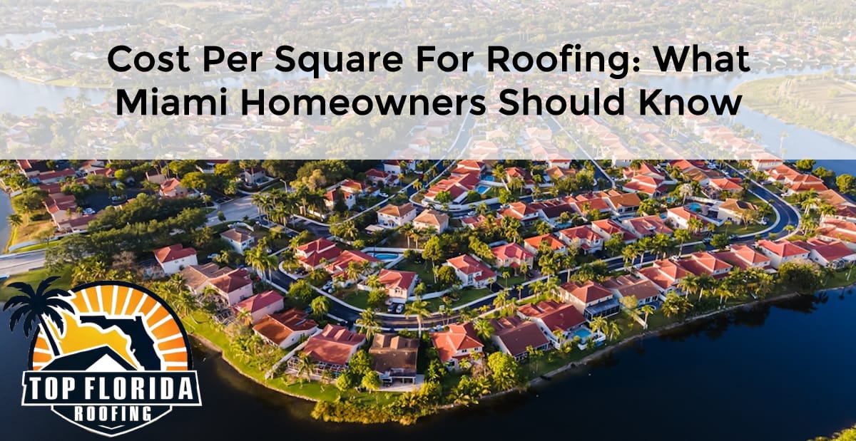 Cost Per Square for Roofing: What Miami Homeowners Should Know