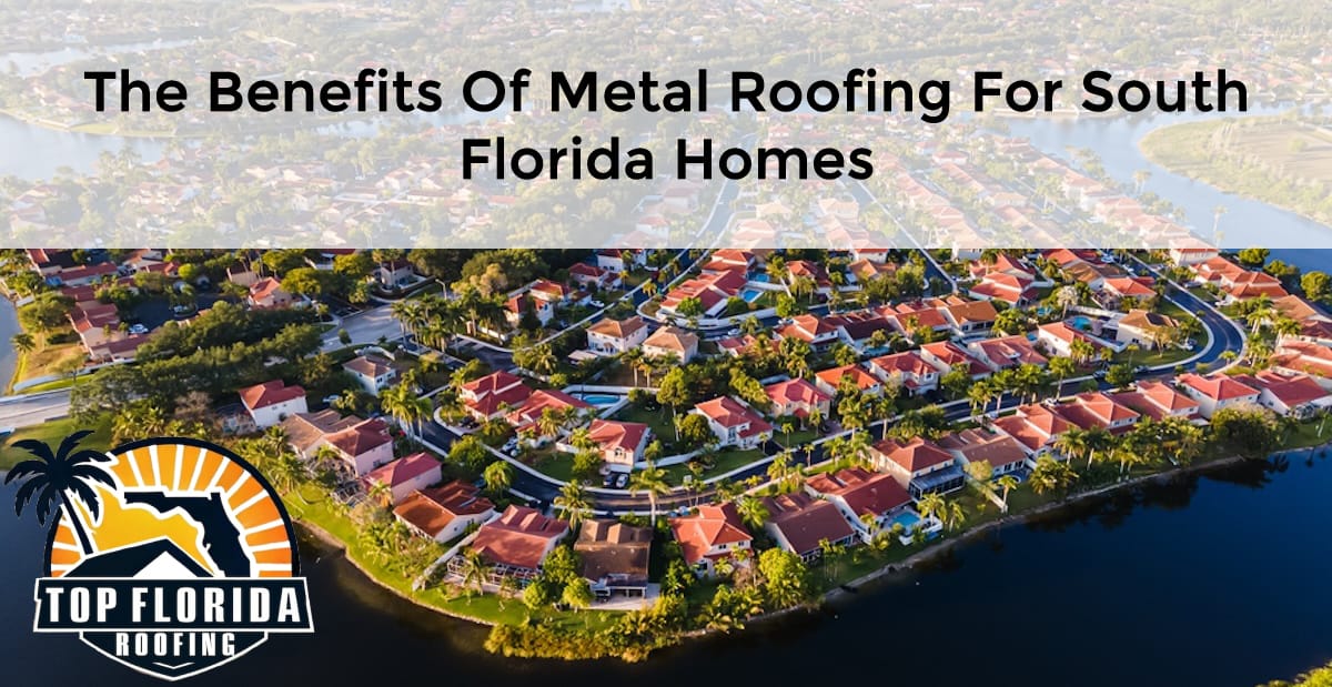 The Benefits of Metal Roofing for South Florida Homes